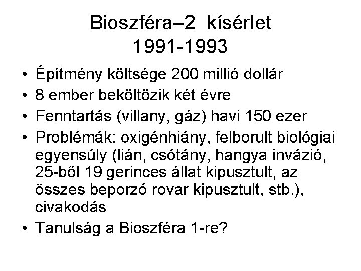 Bioszféra– 2 kísérlet 1991 -1993 • • Építmény költsége 200 millió dollár 8 ember Bioszféra– 2 kísérlet 1991 -1993 • • Építmény költsége 200 millió dollár 8 ember