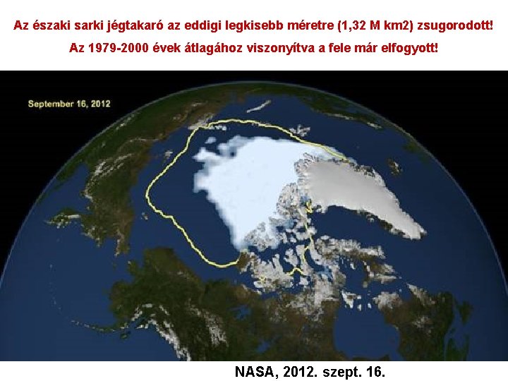 Az északi sarki jégtakaró az eddigi legkisebb méretre (1, 32 M km 2) zsugorodott! Az északi sarki jégtakaró az eddigi legkisebb méretre (1, 32 M km 2) zsugorodott!