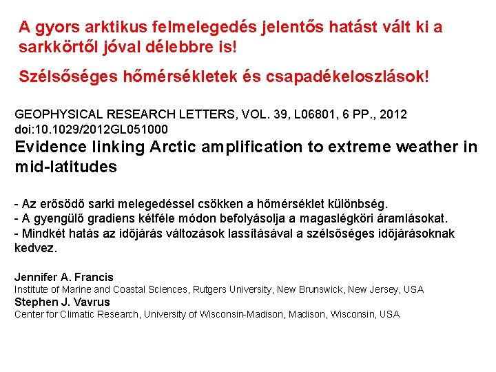 A gyors arktikus felmelegedés jelentős hatást vált ki a sarkkörtől jóval délebbre is! Szélsőséges A gyors arktikus felmelegedés jelentős hatást vált ki a sarkkörtől jóval délebbre is! Szélsőséges