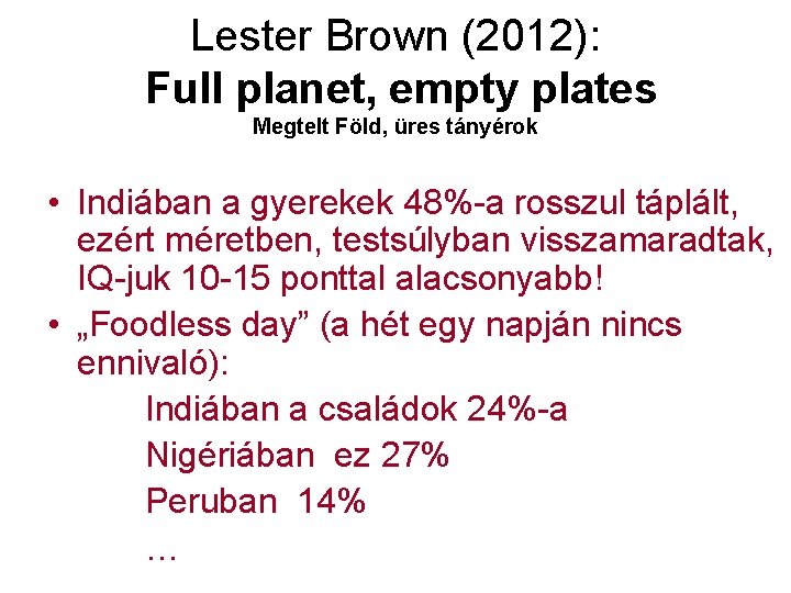 Lester Brown (2012): Full planet, empty plates Megtelt Föld, üres tányérok • Indiában a Lester Brown (2012): Full planet, empty plates Megtelt Föld, üres tányérok • Indiában a
