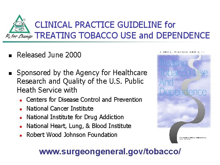 CLINICAL PRACTICE GUIDELINE for TREATING TOBACCO USE and DEPENDENCE n n Released June 2000