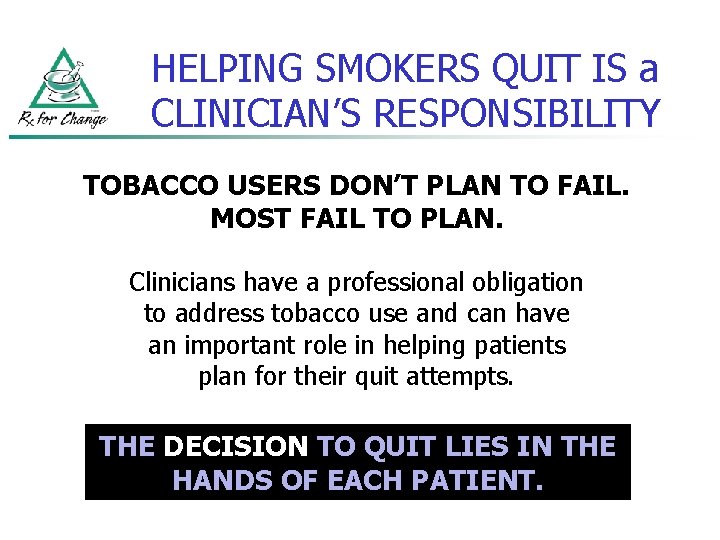 HELPING SMOKERS QUIT IS a CLINICIAN’S RESPONSIBILITY TOBACCO USERS DON’T PLAN TO FAIL. MOST