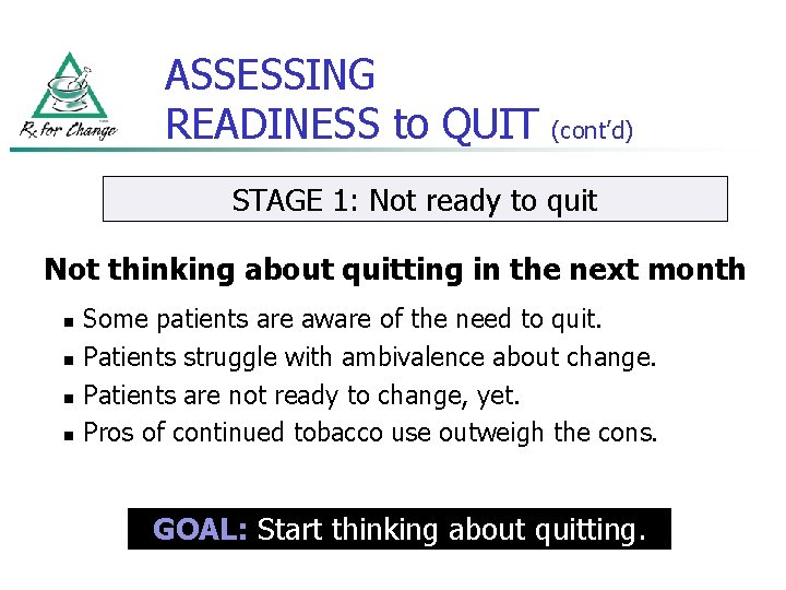 ASSESSING READINESS to QUIT (cont’d) STAGE 1: Not ready to quit Not thinking about