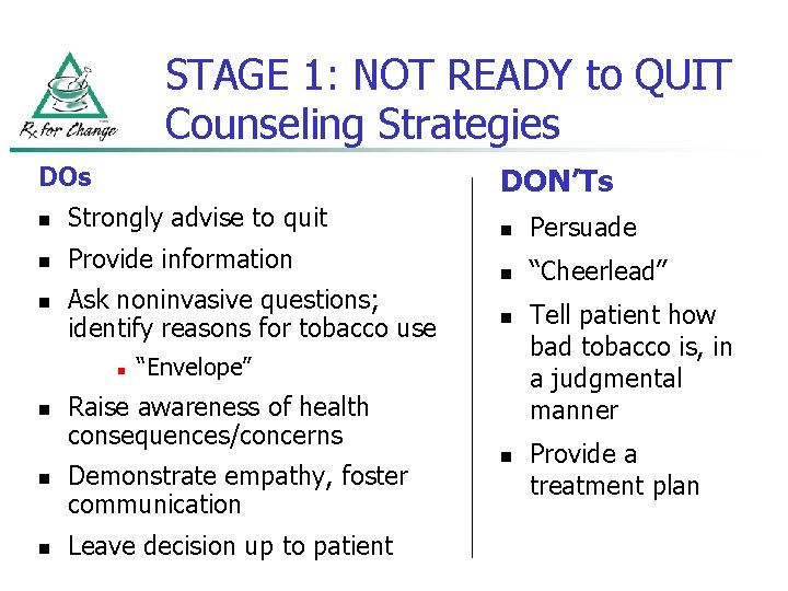 STAGE 1: NOT READY to QUIT Counseling Strategies DON’Ts n Strongly advise to quit