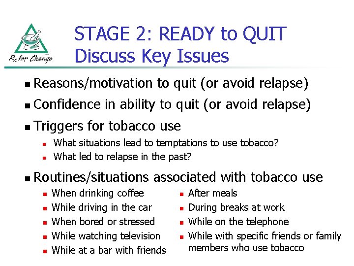 STAGE 2: READY to QUIT Discuss Key Issues n Reasons/motivation to quit (or avoid