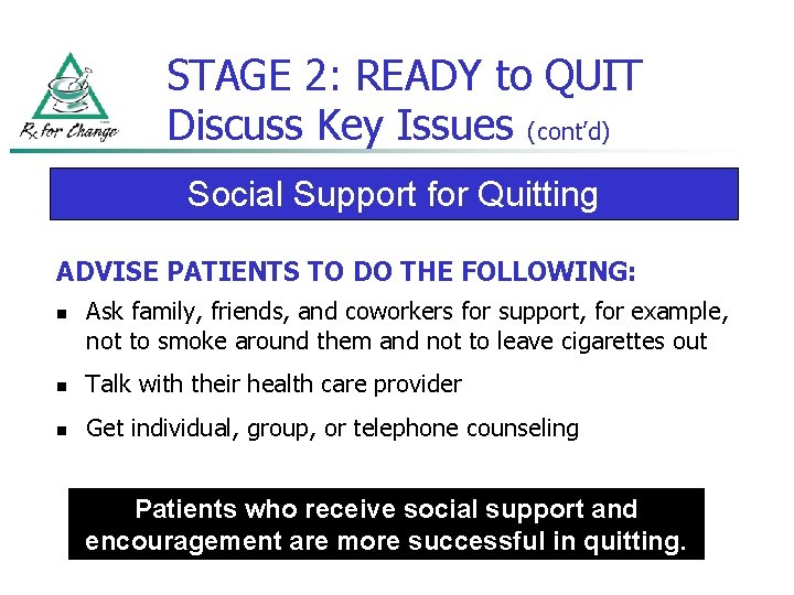 STAGE 2: READY to QUIT Discuss Key Issues (cont’d) Social Support for Quitting ADVISE