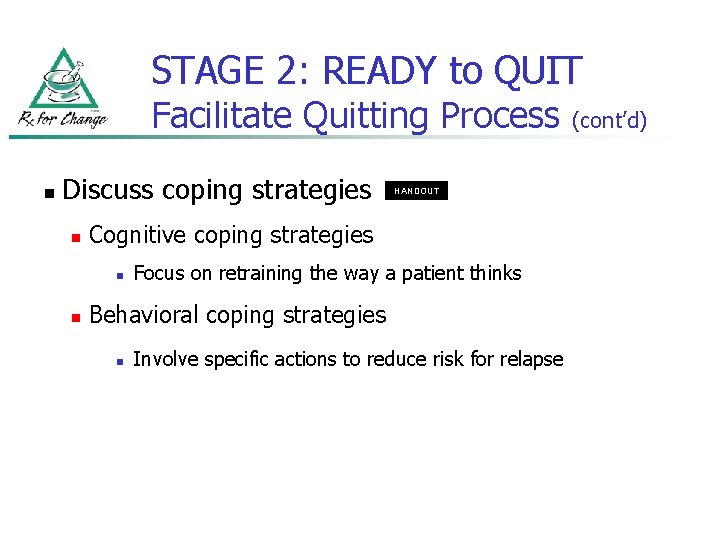 STAGE 2: READY to QUIT Facilitate Quitting Process n Discuss coping strategies n Cognitive