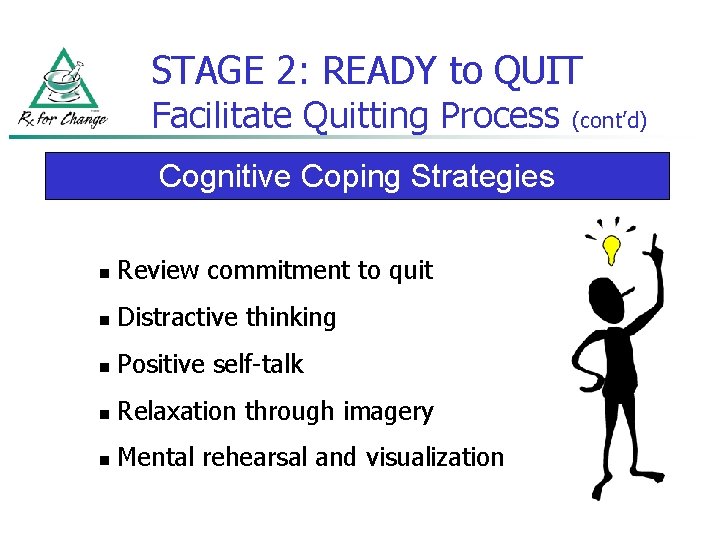 STAGE 2: READY to QUIT Facilitate Quitting Process Cognitive Coping Strategies n Review commitment