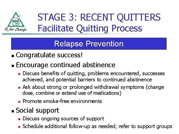 STAGE 3: RECENT QUITTERS Facilitate Quitting Process Relapse Prevention Congratulate success! n Encourage continued