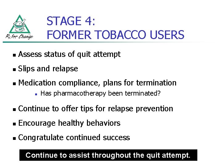 STAGE 4: FORMER TOBACCO USERS n Assess status of quit attempt n Slips and