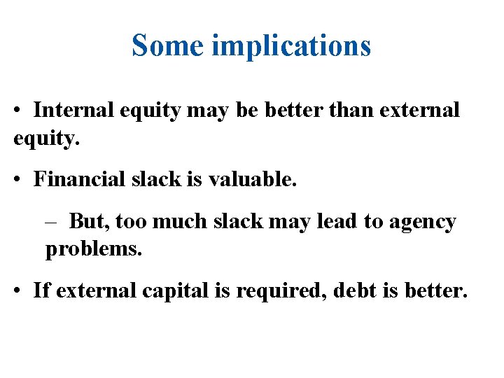 Some implications • Internal equity may be better than external equity. • Financial slack