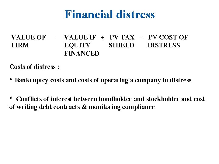 Financial distress VALUE OF = FIRM VALUE IF + PV TAX - PV COST