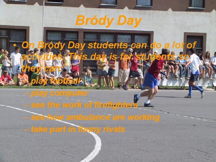 Bródy Day • On Bródy Day students can do a lot of activities. This Bródy Day • On Bródy Day students can do a lot of activities. This