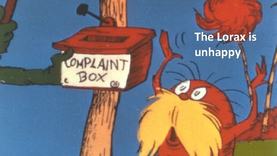 The Lorax is unhappy 