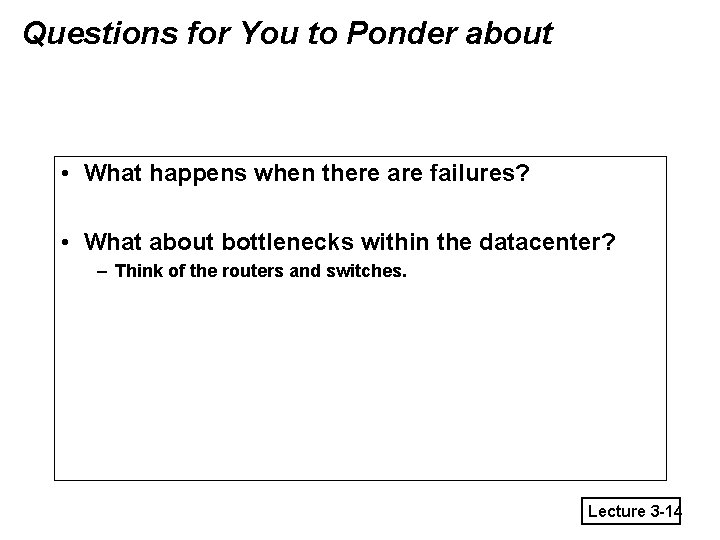 Questions for You to Ponder about • What happens when there are failures? •