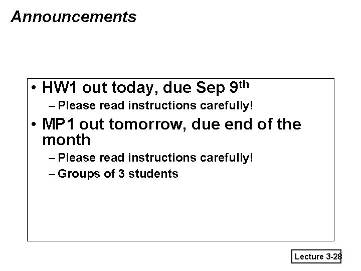Announcements • HW 1 out today, due Sep 9 th – Please read instructions