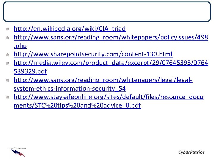 List of References http: //en. wikipedia. org/wiki/CIA_triad http: //www. sans. org/reading_room/whitepapers/policyissues/498. php http: //www. List of References http: //en. wikipedia. org/wiki/CIA_triad http: //www. sans. org/reading_room/whitepapers/policyissues/498. php http: //www.