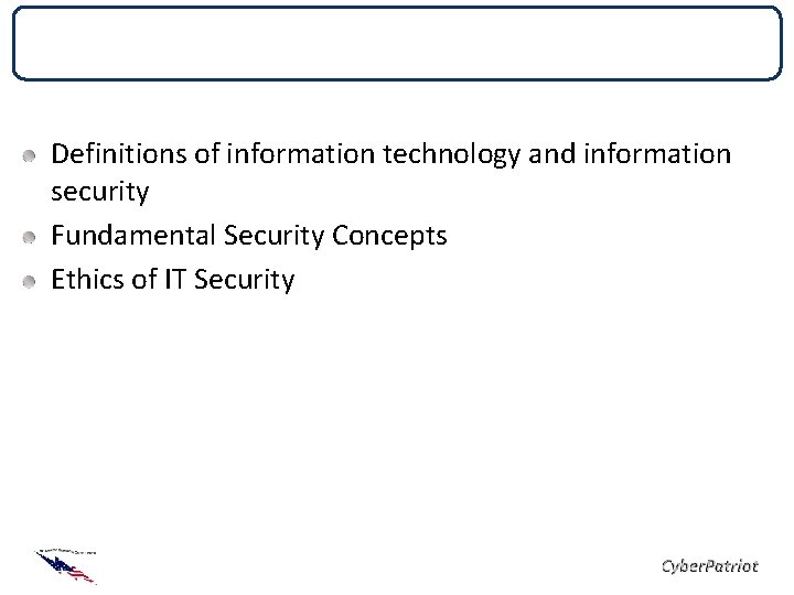 Objectives Definitions of information technology and information security Fundamental Security Concepts Ethics of IT Objectives Definitions of information technology and information security Fundamental Security Concepts Ethics of IT