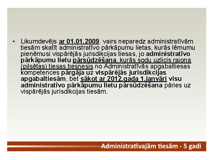  • Likumdevējs ar 01. 2009. vairs neparedz administratīvām tiesām skatīt administratīvo pārkāpumu lietas,