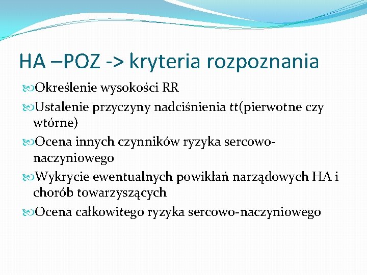 HA –POZ -> kryteria rozpoznania Określenie wysokości RR Ustalenie przyczyny nadciśnienia tt(pierwotne czy wtórne)