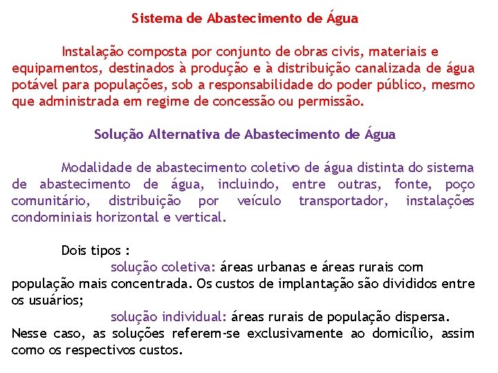 Sistema de Abastecimento de Água Instalação composta por conjunto de obras civis, materiais e