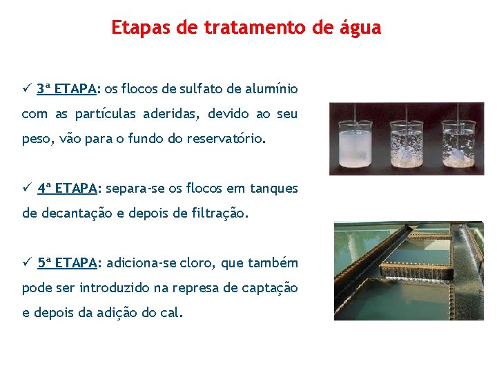 Etapas de tratamento de água ü 3ª ETAPA: os flocos de sulfato de alumínio