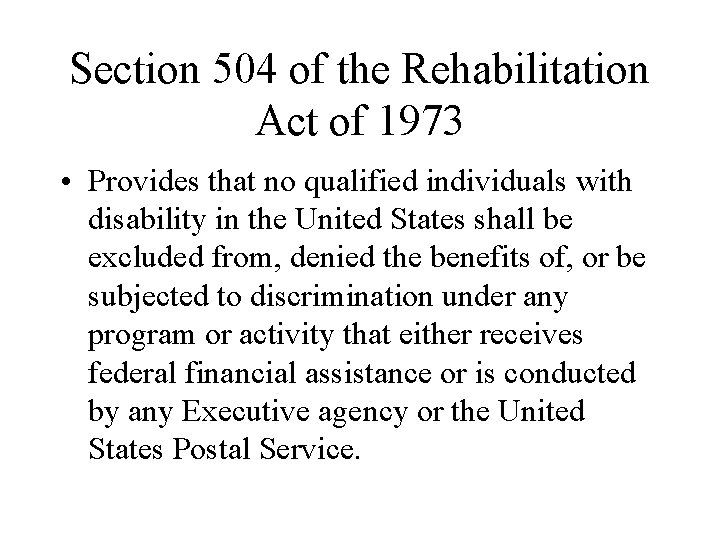 Section 504 of the Rehabilitation Act of 1973 • Provides that no qualified individuals