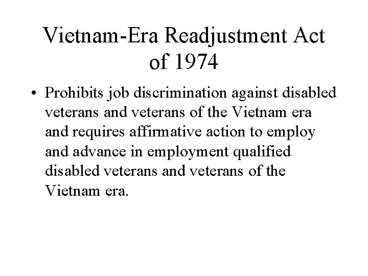 Vietnam-Era Readjustment Act of 1974 • Prohibits job discrimination against disabled veterans and veterans