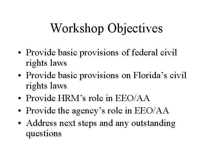 Workshop Objectives • Provide basic provisions of federal civil rights laws • Provide basic