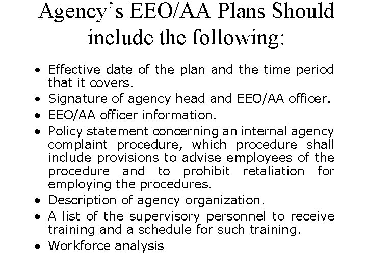Agency’s EEO/AA Plans Should include the following: • Effective date of the plan and