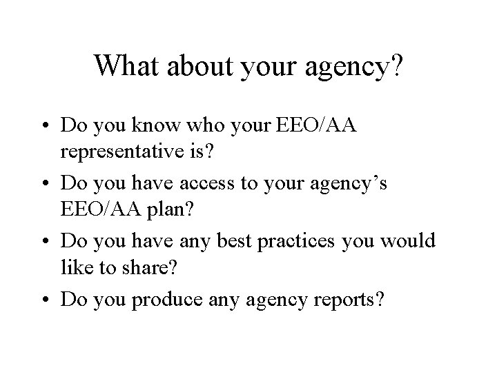 What about your agency? • Do you know who your EEO/AA representative is? •