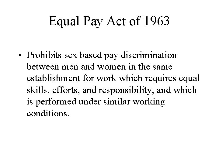 Equal Pay Act of 1963 • Prohibits sex based pay discrimination between men and