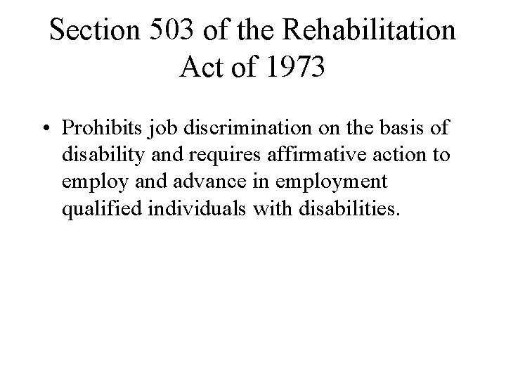 Section 503 of the Rehabilitation Act of 1973 • Prohibits job discrimination on the