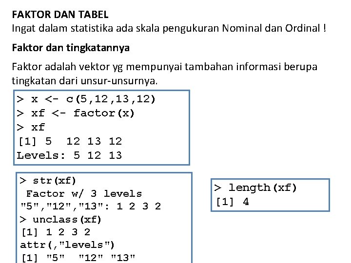 FAKTOR DAN TABEL Ingat dalam statistika ada skala pengukuran Nominal dan Ordinal ! Faktor