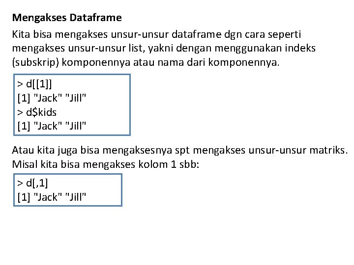 Mengakses Dataframe Kita bisa mengakses unsur-unsur dataframe dgn cara seperti mengakses unsur-unsur list, yakni