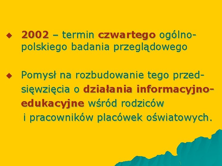 u u 2002 – termin czwartego ogólnopolskiego badania przeglądowego Pomysł na rozbudowanie tego przedsięwzięcia