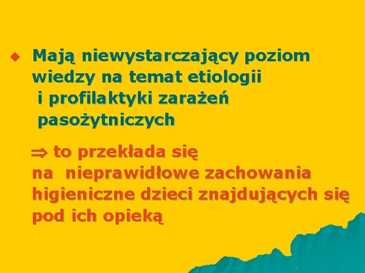 u Mają niewystarczający poziom wiedzy na temat etiologii i profilaktyki zarażeń pasożytniczych to przekłada