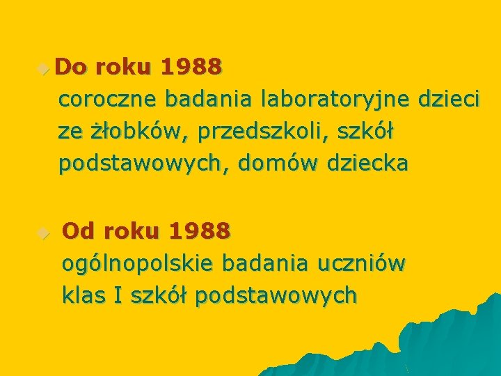 u Do roku 1988 coroczne badania laboratoryjne dzieci ze żłobków, przedszkoli, szkół podstawowych, domów