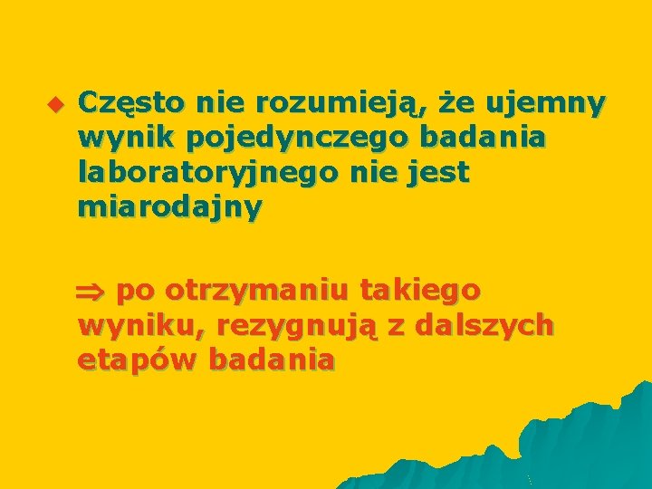u Często nie rozumieją, że ujemny wynik pojedynczego badania laboratoryjnego nie jest miarodajny po
