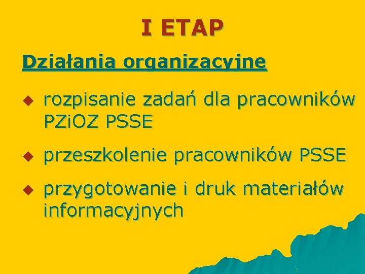 I ETAP Działania organizacyjne u u u rozpisanie zadań dla pracowników PZi. OZ PSSE