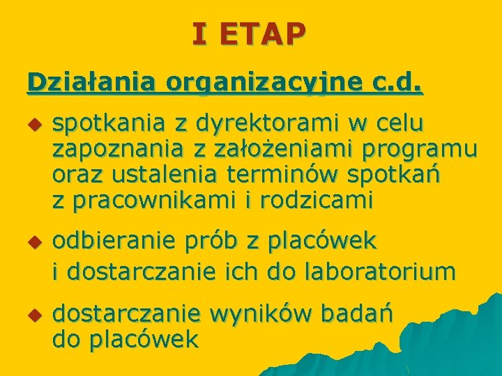 I ETAP Działania organizacyjne c. d. u u u spotkania z dyrektorami w celu