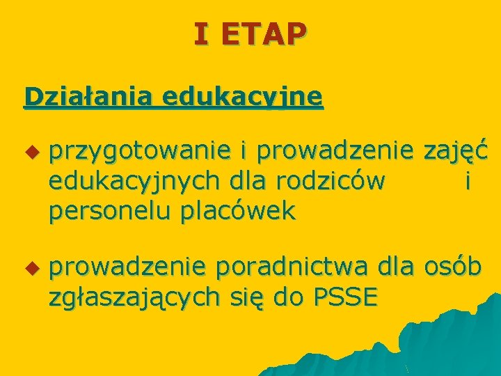 I ETAP Działania edukacyjne u u przygotowanie i prowadzenie zajęć edukacyjnych dla rodziców i