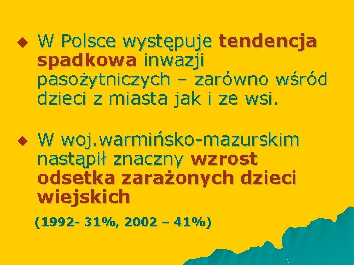 u u W Polsce występuje tendencja spadkowa inwazji pasożytniczych – zarówno wśród dzieci z