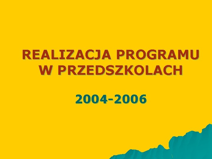 REALIZACJA PROGRAMU W PRZEDSZKOLACH 2004 -2006 