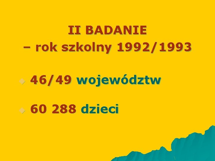 II BADANIE – rok szkolny 1992/1993 u 46/49 województw u 60 288 dzieci 