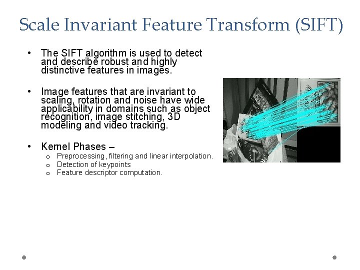 Scale Invariant Feature Transform (SIFT) • The SIFT algorithm is used to detect and