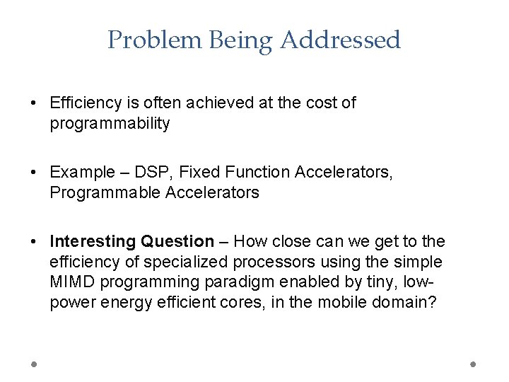 Problem Being Addressed • Efficiency is often achieved at the cost of programmability •