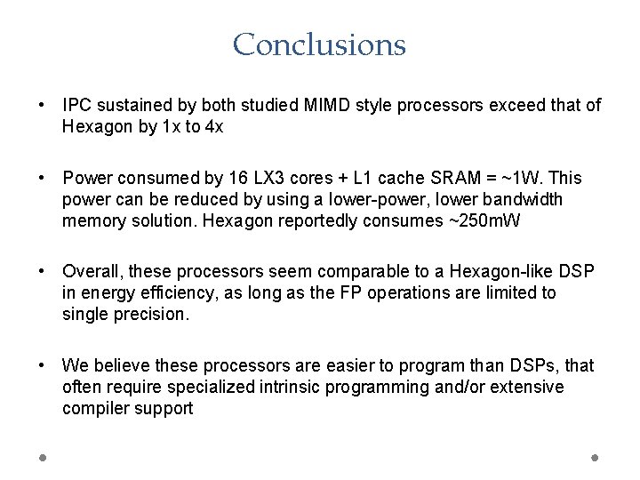 Conclusions • IPC sustained by both studied MIMD style processors exceed that of Hexagon