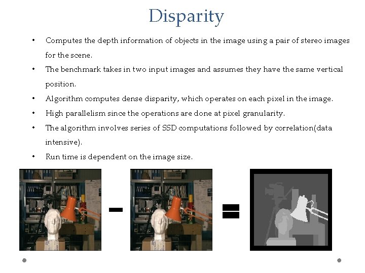 Disparity • Computes the depth information of objects in the image using a pair