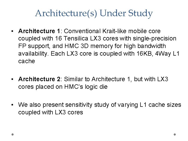 Architecture(s) Under Study • Architecture 1: Conventional Krait-like mobile core coupled with 16 Tensilica